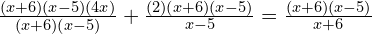 Rendered by QuickLaTeX.com \frac{(x+6)(x-5)(4x)}{(x+6)(x-5)} + \frac{(2)(x+6)(x-5)}{x-5} = \frac{(x+6)(x-5)}{x+6}